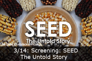 Click here to learn more about the New Commons Screening of Seed.