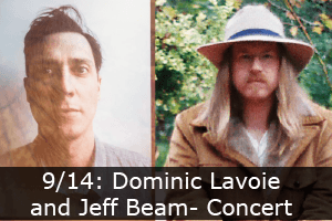 Click here to learn more about the concert featuring Dominic Lavoie and Jeff Beam.