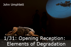 Click here to learn more about the opening reception of John Umphlett's Elements of Degradation.