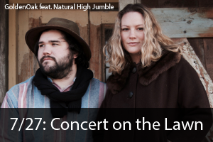 Click here to learn more about the upcoming concert on the lawn show featuring GoldenOak and Natural High Jumble.