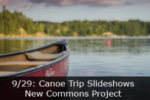 Click here to learn more about the New Commons canoe trip slideshows.
