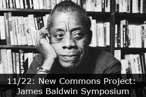 Click here to learn more about the New Commons Project James Baldwin Symposium.