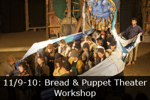 Click here to learn more about the Bread and Puppet Theater workshop.