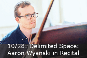 Click here to learn more about Delimited Space: Aaron Wyanski in Recital