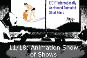 Click here to learn more about the 21st Annual Animation Show of Shows