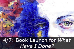 Click here to learn more about the book launch for "What Have I Done?" by Carrie Close